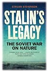Stalin's Legacy: The Soviet War on Nature