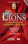 Behind the Lions: Playing Rugby for the British & Irish Lions