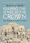 Keeping the Jewel in the Crown: The British Betrayal of India