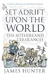 Set Adrift Upon the World: The Sutherland Clearances