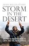 Storm in the Desert: Britain's Intervention in Libya and the Arab Spring