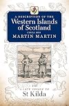 A Description of the Western Islands of Scotland, Circa 1695: A Voyage to St Kilda