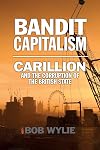 Bandit Capitalism: Carillion and the Corruption of the British State