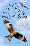 A Sky Full of Kites: A Rewilding Story