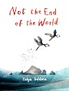 Not the End of the World: From the illustrator of the bestselling The Golden Mole