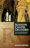 Rosslyn Chapel Decoded: New Interpretations of a Gothic Enigma