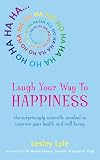 Laugh Your Way to Happiness: The Science of Laughter for Total Well-Being