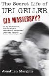 The Secret Life of Uri Geller: CIA Masterspy?