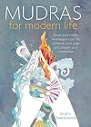 Mudras for Modern Life: Boost your health, re-energize your life, enhance your yoga and deepen your meditation