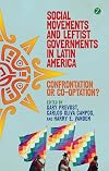 Social Movements and Leftist Governments in Latin America: Confrontation or Co-option?