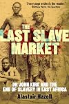 The Last Slave Market: Dr John Kirk and the Struggle to End the East African Slave Trade