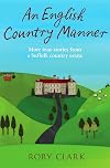 An English Country Manner: More True Stories from a Suffolk Country Estate