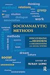 Socioanalytic Methods: Discovering the Hidden in Organisations and Social Systems