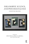 Philosophy, science, and psychoanalysis : a critical meeting