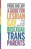 Pride and Joy: A Guide for Lesbian, Gay, Bisexual and Trans Parents