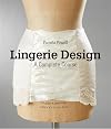 Lingerie Design: A Complete Course