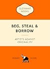 Beg, Steal & Borrow: Artists against Originality (An Elephant Book)
