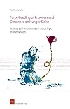 Force-Feeding of Prisoners and Detainees on Hunger Strike: Right to Self-Determination versus Right to Intervention