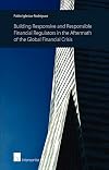 Building Responsive and Responsible Financial Regulators in the Aftermath of the Global Financial Crisis