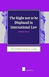 The Right not to be Displaced in International Law