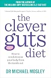 The Clever Guts Diet: How to Revolutionise Your Body from the Inside Out
