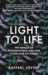 Light to Life: The miracle of photosynthesis and how it can save the planet