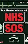 NHS SOS: How the NHS Was Betrayed - And How We Can Save it