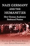 Nazi Germany and the Humanities: How German Academics Embraced Nazism