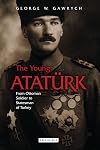 The Young Atatürk: From Ottoman Soldier to Statesman of Turkey