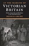 At the margins of Victorian Britain : politics, immortality and Britishness in the nineteenth century