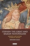 Stephen the Great and Balkan nationalism : Moldova and Eastern European history