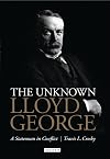 The Unknown Lloyd George: A Statesman in Conflict