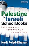 Palestine in Israeli School Books: Ideology and Propaganda in Education