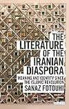 The Literature of the Iranian Diaspora: Meaning and Identity since the Islamic Revolution (International Library of Iranian Studies)