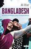 Bangladesh: A Political History Since Independence (International Library of Twentieth Century History)