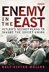 Enemy in the East: Hitler's Secret Plans to Invade the Soviet Union