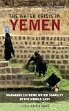 The Water Crisis in Yemen: Managing Extreme Water Scarcity in the Middle East (International Library of Human Geography)