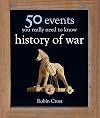 50 Events You Really Need to Know: History of War (50 Ideas You Really Need to Know series)