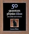50 Quantum Physics Ideas You Really Need to Know (50 Ideas You Really Need to Know)
