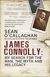 James Connolly: My Search for the Man, the Myth and His Legacy