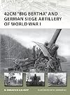 42cm 'Big Bertha' and German Siege Artillery of World War I (New Vanguard)