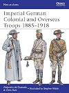 Imperial German Colonial and Overseas Troops 1885-1918 (Men-at-Arms)