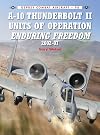 A-10 Thunderbolt II Units of Operation Enduring Freedom 2002-07 (Combat Aircraft)