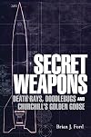 Secret Weapons: Death Rays, Doodlebugs and Churchill's Golden Goose (General Military)