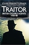 Traitor : British Double Agents, 1930-80