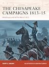 The Chesapeake Campaigns 1813-15: Middle Ground of the War of 1812