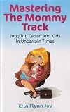 Mastering the Mommy Track: Juggling Career and Kids In Uncertain Times