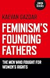 Feminism's Founding Fathers: The Men Who Fought for Women's Rights