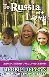 To Russia with Love: Changing the Lives of Abandoned Children