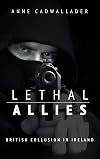 Lethal Allies: British Collusion in Ireland